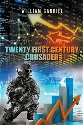 Book cover of Twenty First Century Crusader by William Gabriel