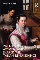 Book cover of Twenty-Five Women Who Shaped the Italian Renaissance by Meredith K. Ray