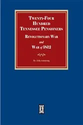 Book cover of Twenty-Four Hundred Tennessee Pensioners, Revolution and War of 1812 by Zella Armstrong