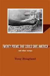 Book cover of Twenty Poems That Could Save America and Other Essays by Tony Hoagland