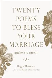 Book cover of Twenty Poems to Bless Your Marriage by Roger Housden