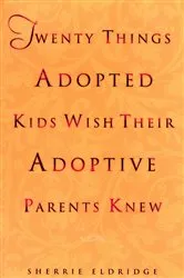 Book cover of Twenty Things Adopted Kids Wish Their Adoptive Parents Knew by Sherrie Eldridge