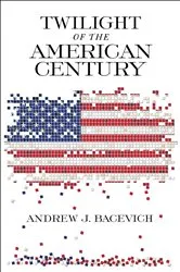 Book cover of Twilight of the American Century by Andrew J. Bacevich