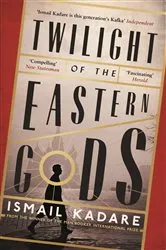 Book cover of Twilight of the Eastern Gods by Ismail Kadare