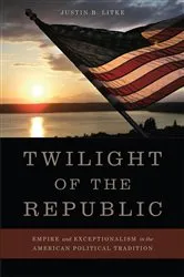 Book cover of Twilight of the Republic by Justin B. Litke