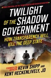 Book cover of Twilight of the Shadow Government by Kevin Shipp