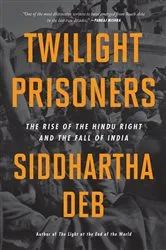 Book cover of Twilight Prisoners by Siddhartha Deb