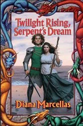 Book cover of Twilight Rising, Serpent's Dream by Diana Marcellas