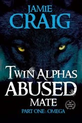 Book cover of TWIN ALPHAS ABUSED MATE: PART ONE by Jamie Craig
