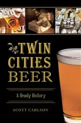 Book cover of Twin Cities Beer by Scott Carlson