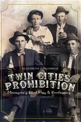 Book cover of Twin Cities Prohibition by Elizabeth Johanneck