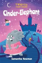 Book cover of Twisted Fairy Tales: Cinder-Elephant by Samantha Newman
