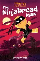 Book cover of Twisted Fairy Tales: The Ninjabread Man by Stewart Ross