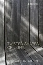 Book cover of Twisted Shapes of Light by William Jolliff