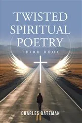Book cover of Twisted Spiritual Poetry by Charles Bateman