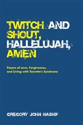 Book cover of Twitch and Shout, Hallelujah, Amen by Gregory John Nashif