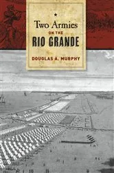 Book cover of Two Armies on the Rio Grande by Douglas A. Murphy