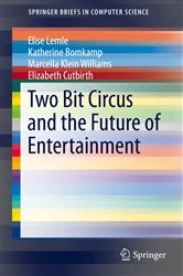 Book cover of Two Bit Circus and the Future of Entertainment by Elise Lemle