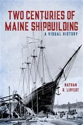 Book cover of Two Centuries of Maine Shipbuilding by Nathan Lipfert