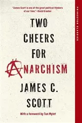 Book cover of Two Cheers for Anarchism by James C. Scott
