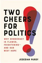 Book cover of Two Cheers for Politics by Jedediah Purdy