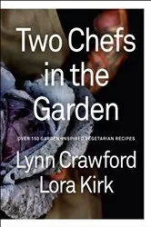 Book cover of Two Chefs in the Garden by Lynn Crawford