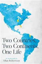 Book cover of Two Countries, Two Continents, One Life by Allan Robertson