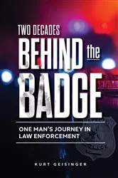 Book cover of Two Decades Behind the Badge by Kurt Geisinger