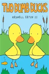 Book cover of Two Dumb Ducks by Maxwell Eaton