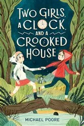 Book cover of Two Girls, a Clock, and a Crooked House by Michael Poore