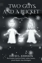 Book cover of Two Guys and a Bucket by David L. Johnson