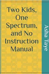 Book cover of Two Kids, One Spectrum, and No Instruction Manual by Asha Taye