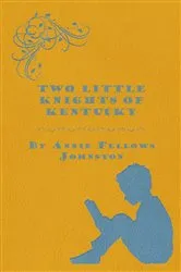 Book cover of Two Little Knights of Kentucky by Annie Fellows Johnston
