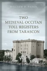 Book cover of Two Medieval Occitan Toll Registers from Tarascon by William D. Paden