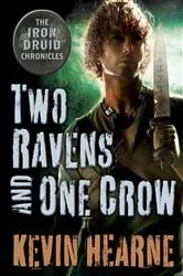 Book cover of Two Ravens and One Crow: An Iron Druid Chronicles Novella by Kevin Hearne