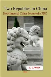 Book cover of Two Republics in China by X. L. Woo