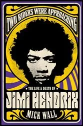 Book cover of Two Riders Were Approaching: The Life & Death of Jimi Hendrix by Mick Wall