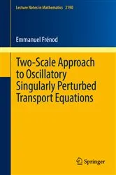 Book cover of Two-Scale Approach to Oscillatory Singularly Perturbed Transport Equations by Emmanuel Frénod