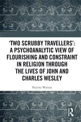 Book cover of ‘Two Scrubby Travellers’: A psychoanalytic view of flourishing and constraint in religion through the lives of John and Charles Wesley by Pauline Watson