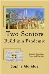 Book cover of Two Seniors Build in a Pandemic by Sophia Aldridge