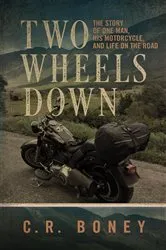 Book cover of Two Wheels Down by C.R. Boney