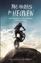 Book cover of Two Wheels for Heaven by Dr. Glenn R Harrison