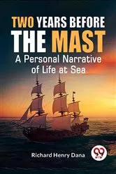 Book cover of Two Years Before The Mast A Personal Narrative Of Life At Sea by Richard Henry Dana