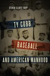 Book cover of Ty Cobb, Baseball, and American Manhood by Steven Elliott Tripp