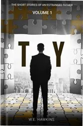 Book cover of T.Y. The Short Stories of An Estranged Father Volume 1 by W. E. Hawkins
