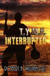 Book cover of T.Y.M.E. Interrupted by Robert A. Williams Sr.