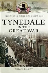 Book cover of Tynedale in the Great War by Brian Tilley