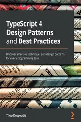 Book cover of TypeScript 4 Design Patterns and Best Practices by Theo Despoudis