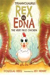 Book cover of Tyrannosaurus Rex vs. Edna the Very First Chicken by Douglas Rees