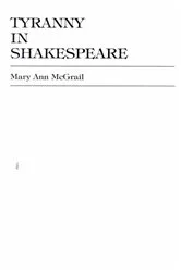 Book cover of Tyranny in Shakespeare by Mary Ann McGrail